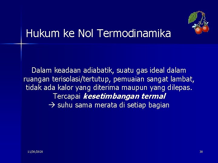 Hukum ke Nol Termodinamika Dalam keadaan adiabatik, suatu gas ideal dalam ruangan terisolasi/tertutup, pemuaian