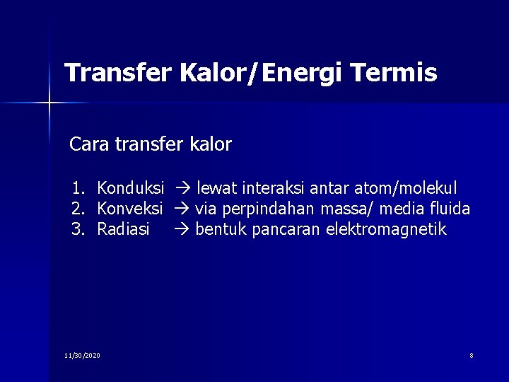 Transfer Kalor/Energi Termis Cara transfer kalor 1. Konduksi lewat interaksi antar atom/molekul 2. Konveksi