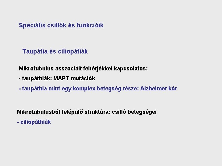 Speciális csillók és funkcióik Taupátia és ciliopátiák Mikrotubulus asszociált fehérjékkel kapcsolatos: - taupáthiák: MAPT