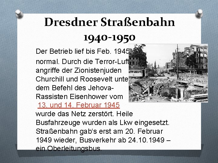 Dresdner Straßenbahn 1940 -1950 Der Betrieb lief bis Feb. 1945 normal. Durch die Terror-Luft