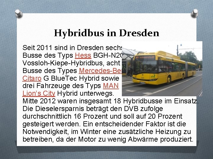 Hybridbus in Dresden Seit 2011 sind in Dresden sechs Busse des Typs Hess BGH-N