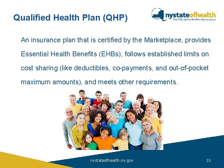 Qualified Health Plan (QHP) Affordable Care An insurance plan that is certified by the