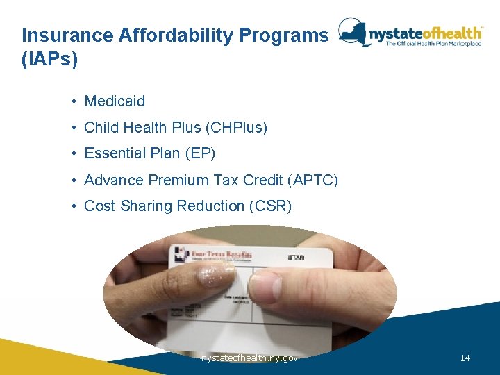 Insurance Affordability Programs (IAPs) Affordable Care Act • Medicaid • Child Health Plus (CHPlus)