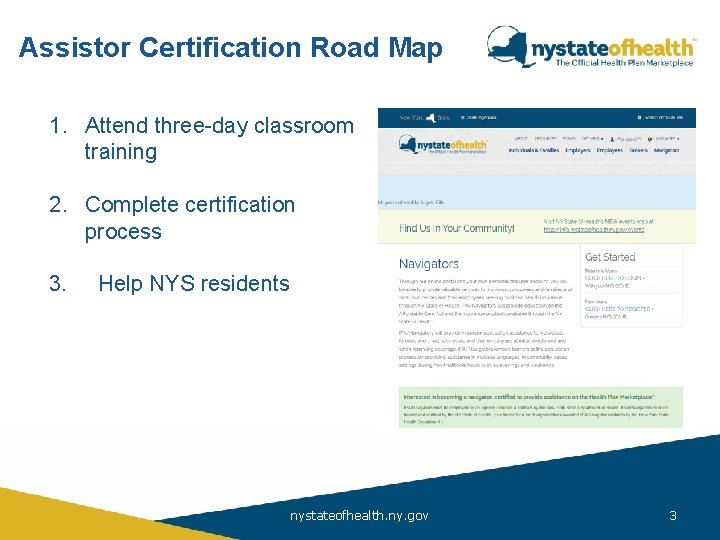 Assistor Certification Road Map 1. Affordable Care Attend three-day classroom training Act 2. Complete