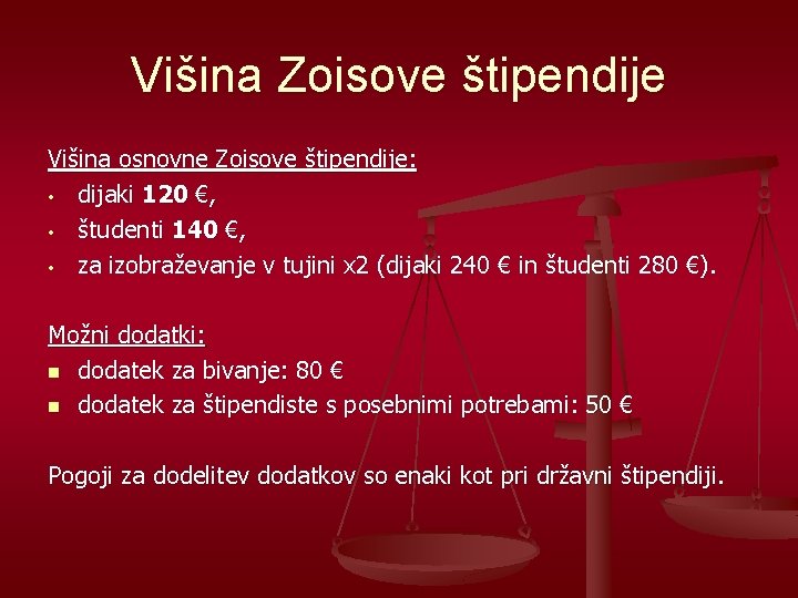 Višina Zoisove štipendije Višina osnovne Zoisove štipendije: • dijaki 120 €, • študenti 140