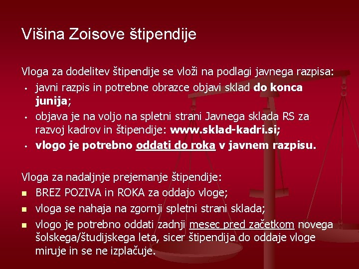 Višina Zoisove štipendije Vloga za dodelitev štipendije se vloži na podlagi javnega razpisa: •