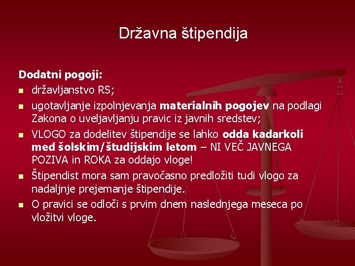 Državna štipendija Dodatni pogoji: n državljanstvo RS; n ugotavljanje izpolnjevanja materialnih pogojev na podlagi