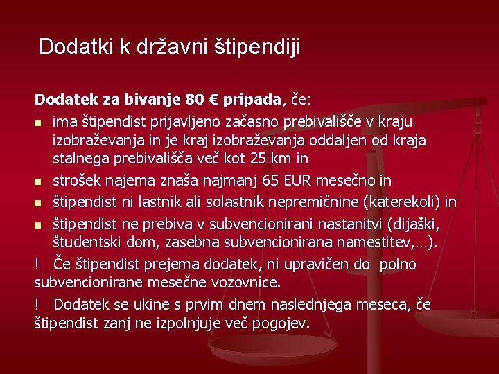 Dodatki k državni štipendiji Dodatek za bivanje 80 € pripada, če: n ima štipendist