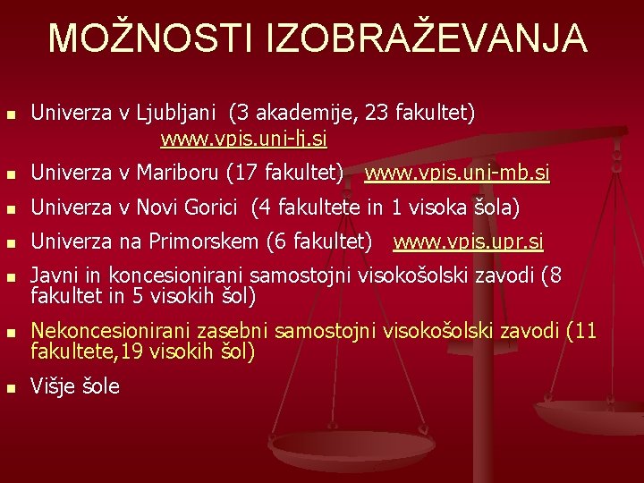 MOŽNOSTI IZOBRAŽEVANJA n Univerza v Ljubljani (3 akademije, 23 fakultet) www. vpis. uni-lj. si