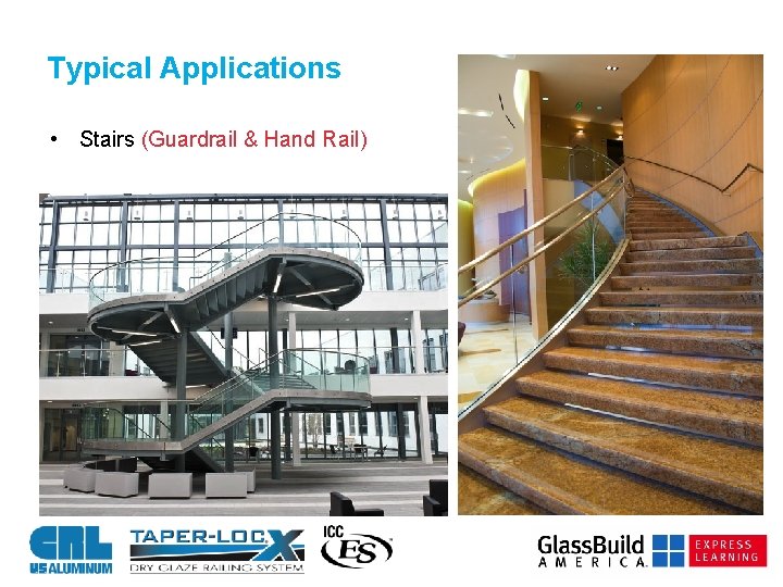 Typical Applications • Stairs (Guardrail & Hand Rail) 