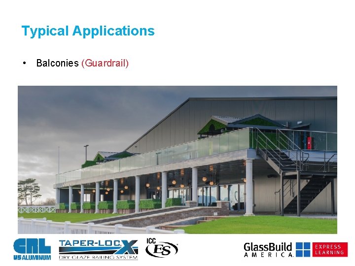 Typical Applications • Balconies (Guardrail) 