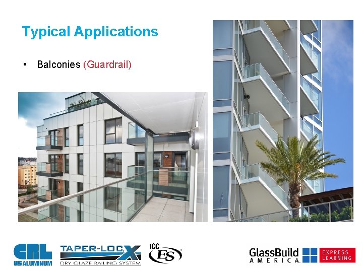 Typical Applications • Balconies (Guardrail) 