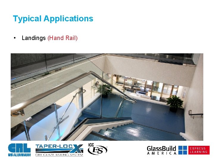 Typical Applications • Landings (Hand Rail) 