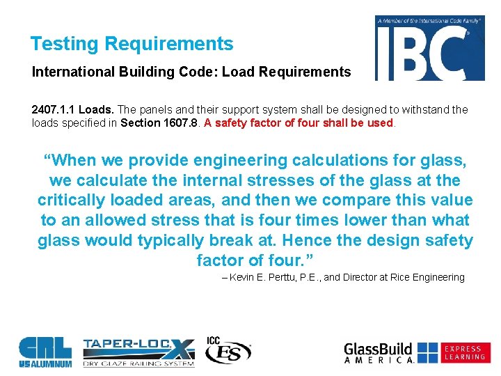 Testing Requirements International Building Code: Load Requirements 2407. 1. 1 Loads. The panels and