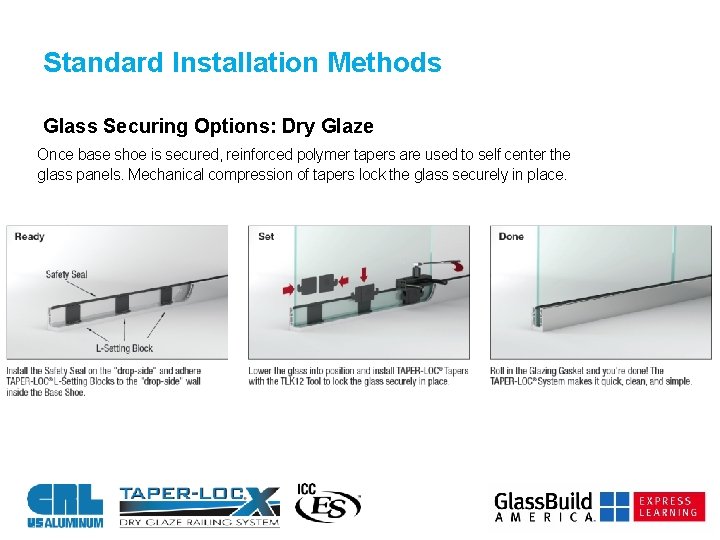 Standard Installation Methods Glass Securing Options: Dry Glaze Once base shoe is secured, reinforced