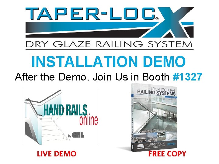 INSTALLATION DEMO After the Demo, Join Us in Booth #1327 LIVE DEMO FREE COPY