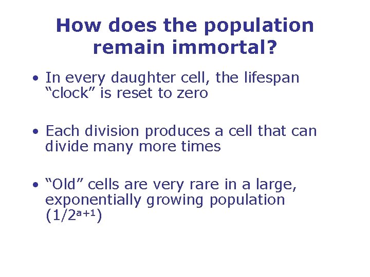 How does the population remain immortal? • In every daughter cell, the lifespan “clock”