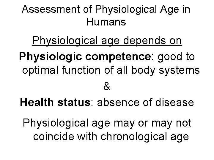 Assessment of Physiological Age in Humans Physiological age depends on Physiologic competence: good to