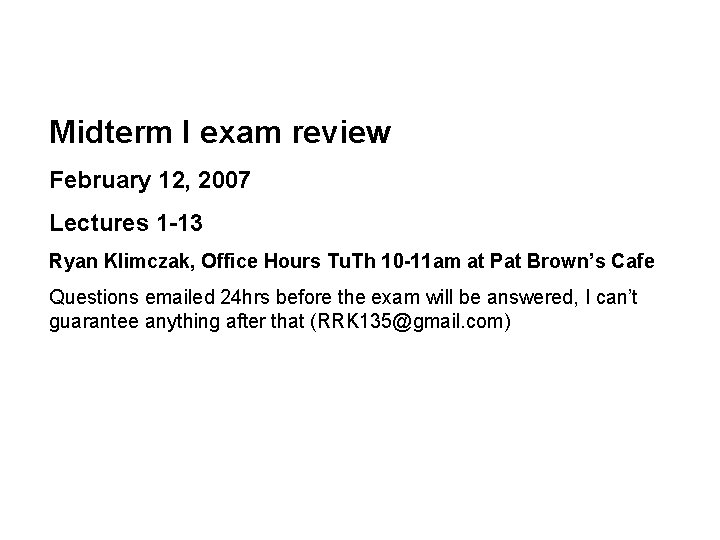 Midterm I exam review February 12, 2007 Lectures 1 -13 Ryan Klimczak, Office Hours