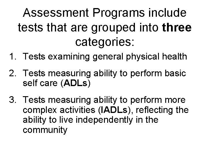 Assessment Programs include tests that are grouped into three categories: 1. Tests examining general