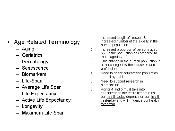  • Age Related Terminology – – – Aging Geriatrics Gerontology Senescence Biomarkers Life-Span