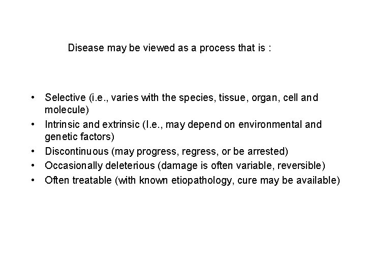 Disease may be viewed as a process that is : • Selective (i. e.