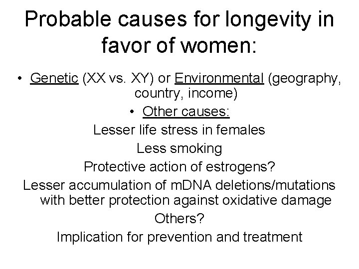 Probable causes for longevity in favor of women: • Genetic (XX vs. XY) or