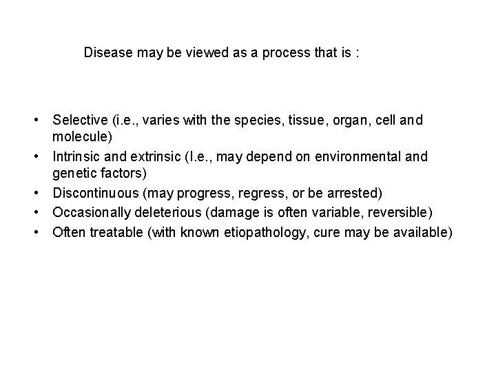 Disease may be viewed as a process that is : • Selective (i. e.