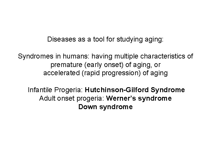 Diseases as a tool for studying aging: Syndromes in humans: having multiple characteristics of