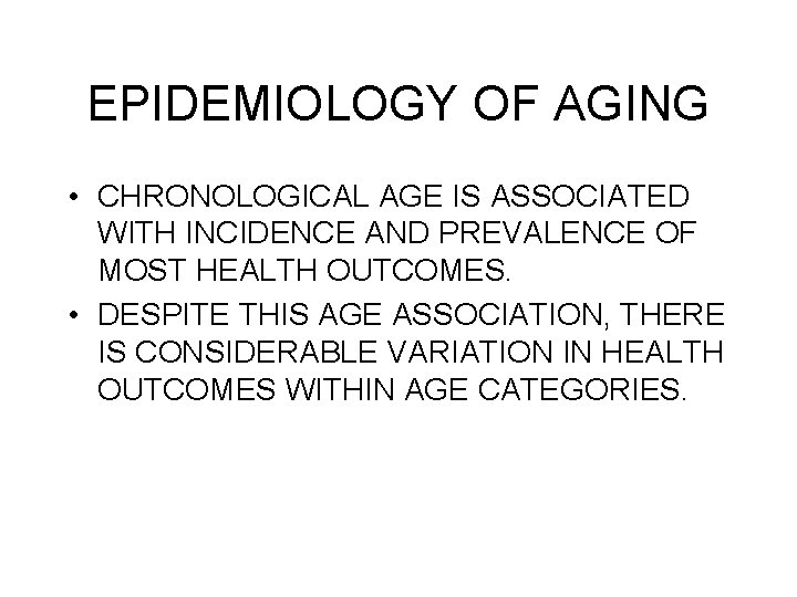 EPIDEMIOLOGY OF AGING • CHRONOLOGICAL AGE IS ASSOCIATED WITH INCIDENCE AND PREVALENCE OF MOST
