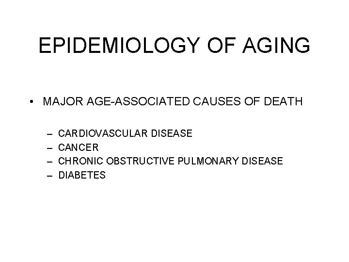 EPIDEMIOLOGY OF AGING • MAJOR AGE-ASSOCIATED CAUSES OF DEATH – – CARDIOVASCULAR DISEASE CANCER