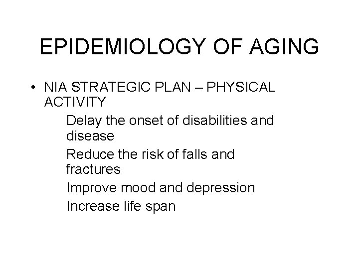 EPIDEMIOLOGY OF AGING • NIA STRATEGIC PLAN – PHYSICAL ACTIVITY Delay the onset of
