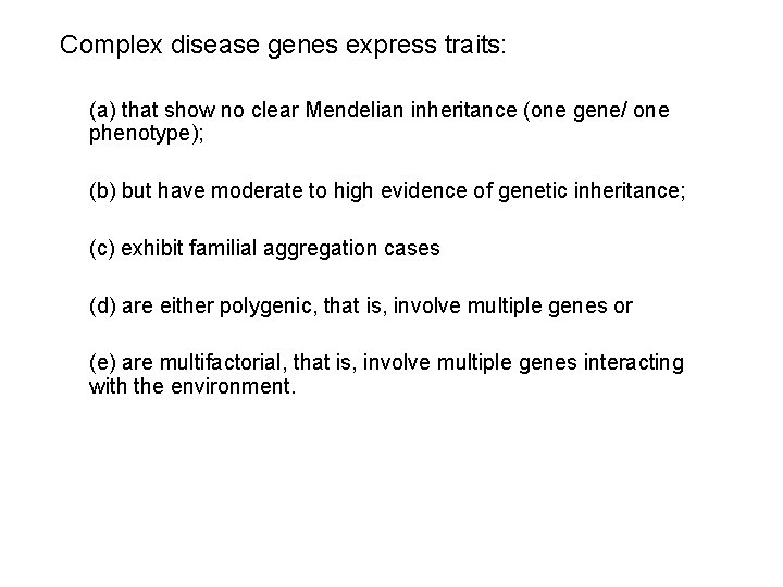 Complex disease genes express traits: (a) that show no clear Mendelian inheritance (one gene/