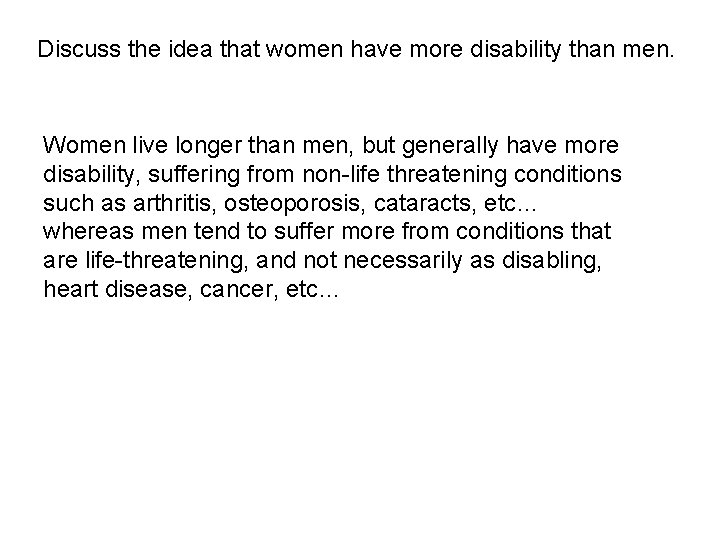 Discuss the idea that women have more disability than men. Women live longer than