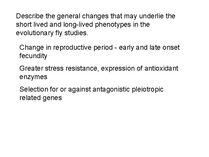 Describe the general changes that may underlie the short lived and long-lived phenotypes in