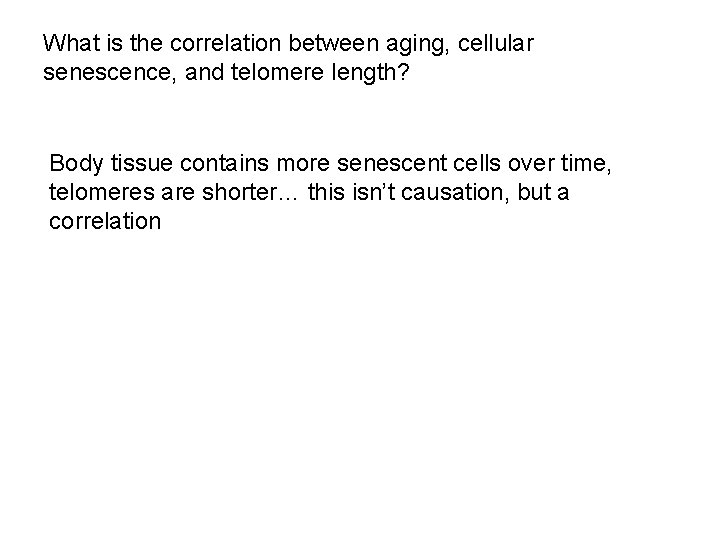 What is the correlation between aging, cellular senescence, and telomere length? Body tissue contains