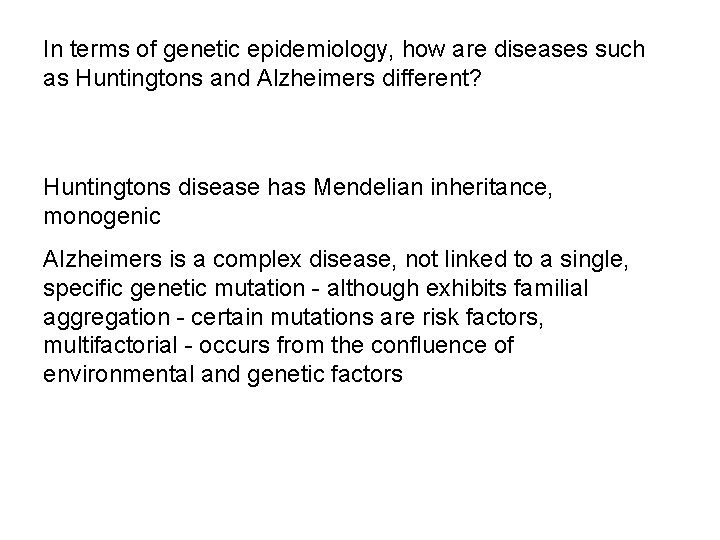 In terms of genetic epidemiology, how are diseases such as Huntingtons and Alzheimers different?