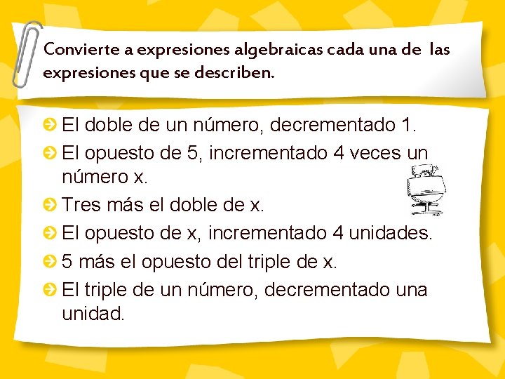 Convierte a expresiones algebraicas cada una de las expresiones que se describen. El doble