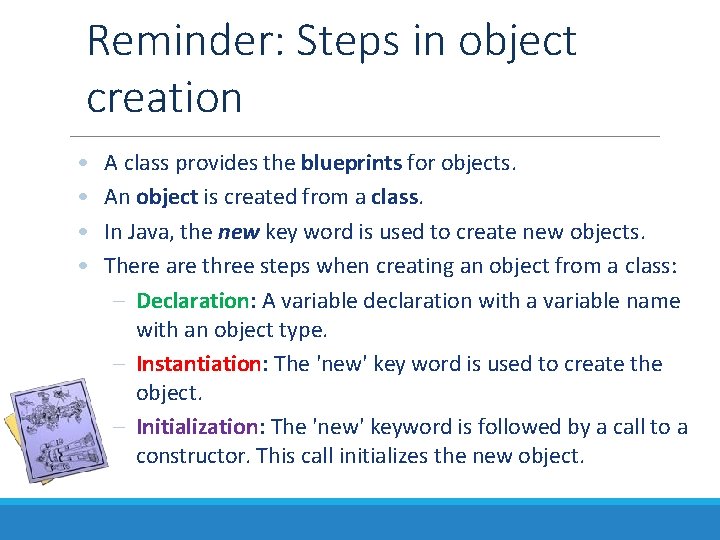 Reminder: Steps in object creation • • A class provides the blueprints for objects.