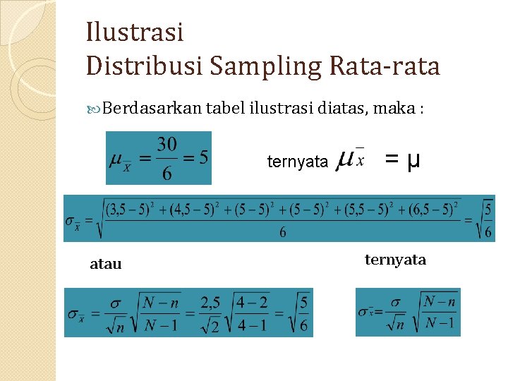 Ilustrasi Distribusi Sampling Rata-rata Berdasarkan tabel ilustrasi diatas, maka : ternyata atau =μ ternyata