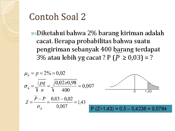 Contoh Soal 2 Diketahui bahwa 2% barang kiriman adalah cacat. Berapa probabilitas bahwa suatu