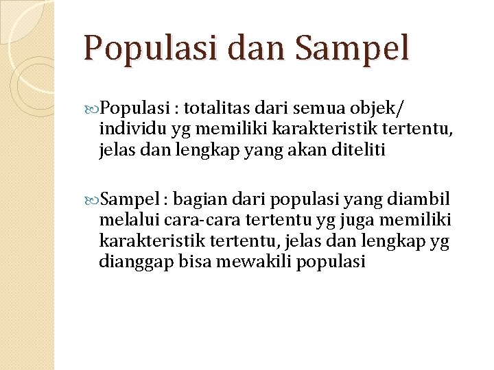 Populasi dan Sampel Populasi : totalitas dari semua objek/ individu yg memiliki karakteristik tertentu,