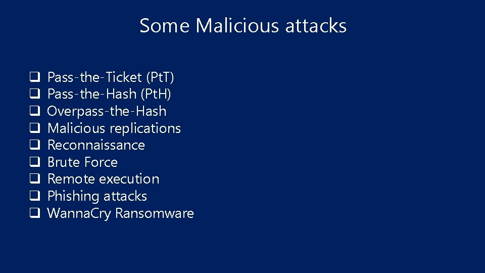 Some Malicious attacks q q q q q Pass-the-Ticket (Pt. T) Pass-the-Hash (Pt. H)