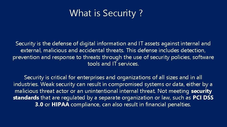 What is Security ? Security is the defense of digital information and IT assets