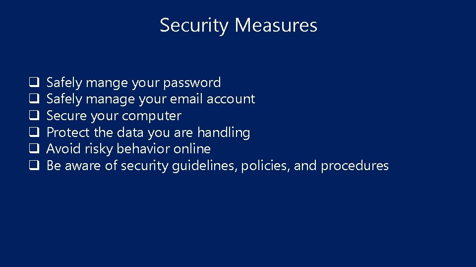 Security Measures q q q Safely mange your password Safely manage your email account