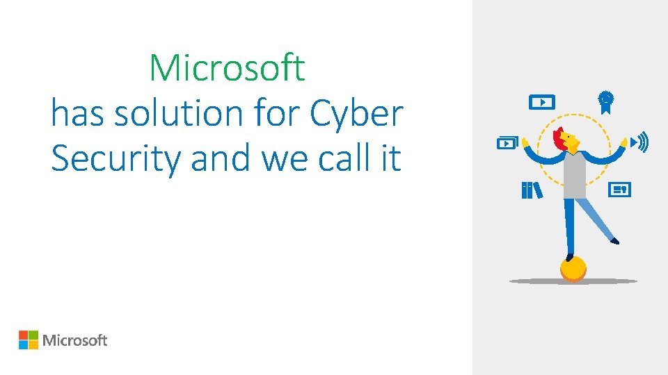 Microsoft has solution for Cyber Security and we call it 