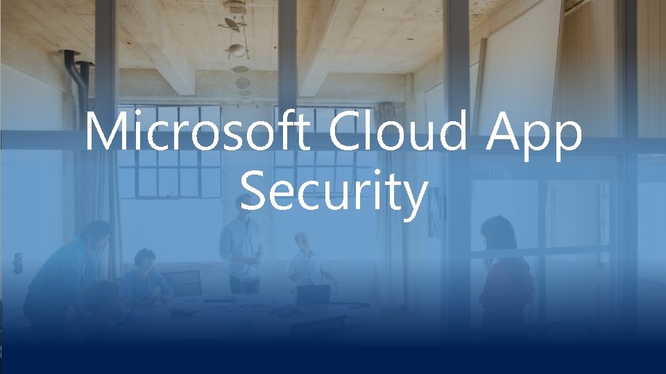 Microsoft Cloud App Security 