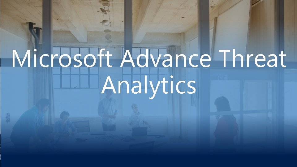 Microsoft Advance Threat Analytics 