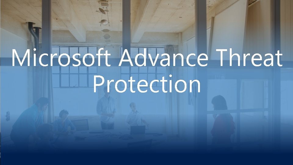 Microsoft Advance Threat Protection 