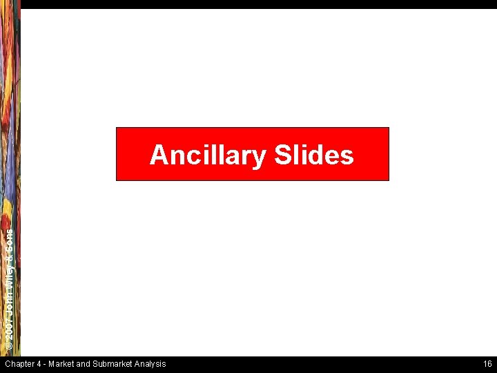 © 2007 John Wiley & Sons Ancillary Slides Chapter 4 - Market and Submarket